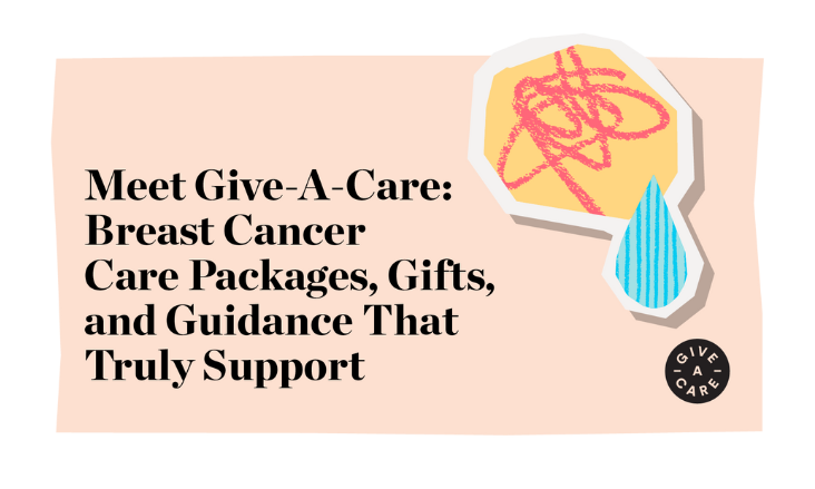 Meet Give-A-Care: Breast Cancer Care Packages, Gifts, and Guidance That Truly Support